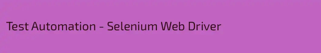 Test Automation - Selenium Web Driver